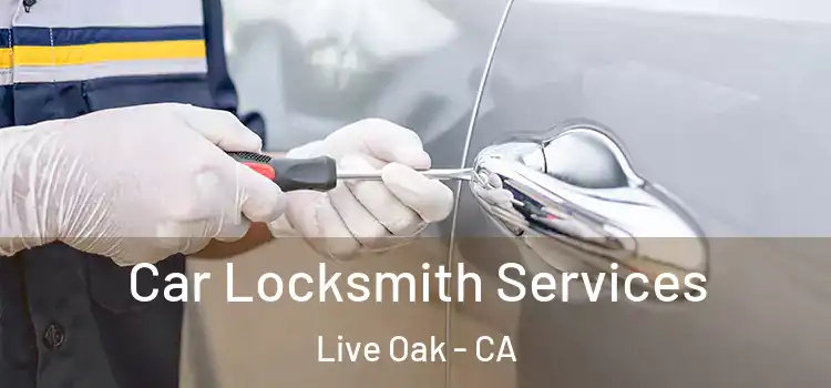 Car Locksmith Services Live Oak - CA