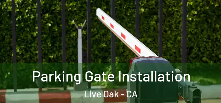  Parking Gate Installation Live Oak - CA